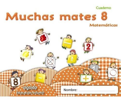 Muchas Mates, Educación Infantil, 5 años. Cuaderno 8, de Maria Dolores Campuzano Valiente. Editorial Algaida Editores, tapa blanda en español, 2011