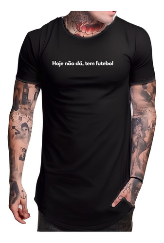 Camiseta Longline Frase Hoje Não Dá Tem Futebol Criativa