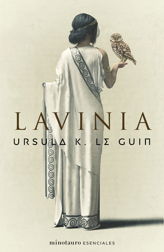Lavinia, de Le Guin, Ursula K.. Serie Minotauro Esenciales Editorial Minotauro México, tapa blanda en español, 2021