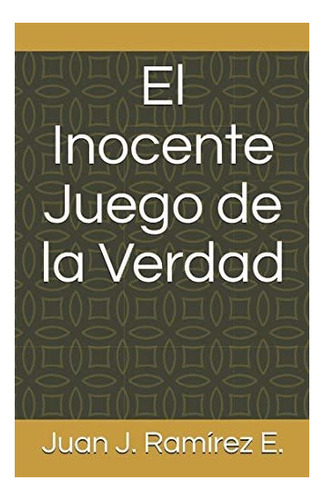 Libro:  El Inocente Juego De La Verdad (spanish Edition)