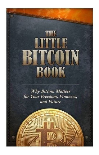 Little Bitcoin Book. La Importancia De Bitcoin En Tu Futuro