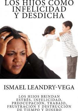 Libro Los Hijos Como Infelicidad Y Desdicha - Ismael Lean...
