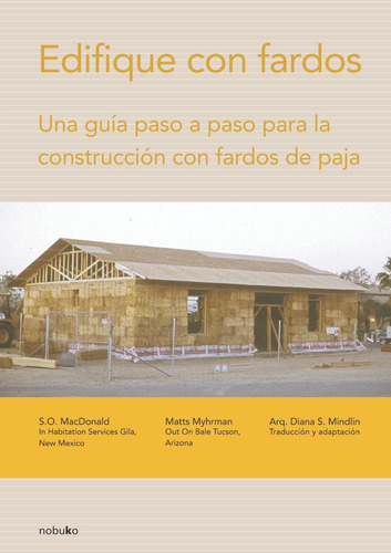 Edifique Con Fardos: Una Guia Paso A Paso Para La Construcción Con Fardos De Paja, De Mindlin, Diana., Vol. 1. Editorial Nobuko, Tapa Blanda, Edición 1 En Español, 2008