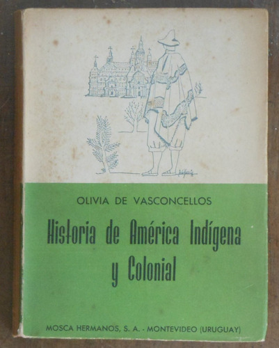 Historia De América Indígena Y Colonial - O. De Vasconcellos