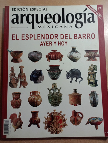 Arqueología Mexicana. Edición Especial#17.(esplendor D Barro