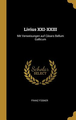 Libro Livius Xxi-xxiii: Mit Verweisungen Auf Cã¤sars Bell...