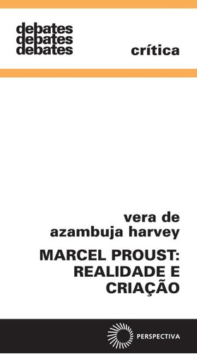 Marcel Proust: realidade e criação, de Harvey, Vera de Azambuja. Série Debates Editora Perspectiva Ltda., capa mole em português, 2007