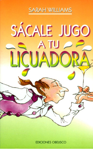 Sácale Jugo A Tu Licuadora, De Sarah Williams. Editorial Ediciones Gaviota, Tapa Blanda, Edición 1997 En Español
