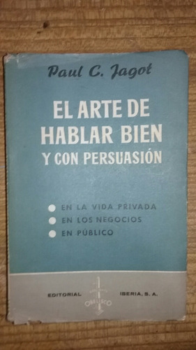 El Arte De Hablar Bien Y Con Persuasión  Paul C. Jagot