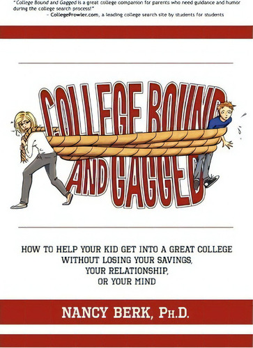 College Bound And Gagged, De Nancy Berk Ph D. Editorial Nancy Berk Media Llc, Tapa Blanda En Inglés