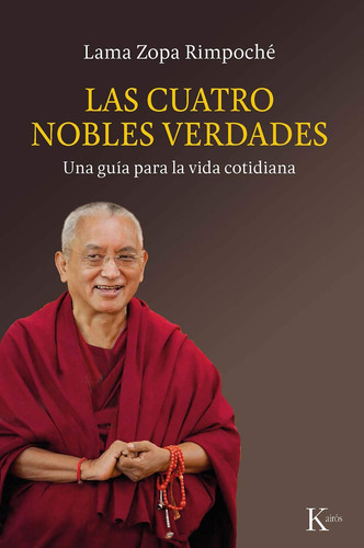 Las cuatro nobles verdades: Una guía para la vida cotidiana, de Zopa Rimpoché, Lama. Editorial Kairos, tapa blanda en español, 2020