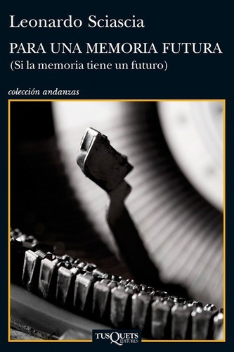 Para Una Memoria Futura - Sciascia, Leonardo, de Sciascia, Leonardo. Editorial Tusquets en español