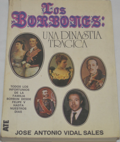 Los Borbones Una Dinastía Trágica - José A. Vidal Sales  G36