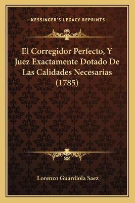 Libro El Corregidor Perfecto, Y Juez Exactamente Dotado D...