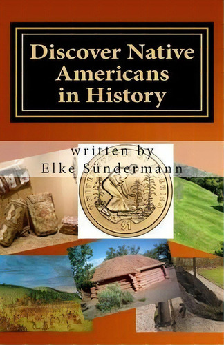 Discover Native Americans In History : Big Picture And Key Facts, De Elke Sundermann. Editorial Createspace Independent Publishing Platform, Tapa Blanda En Inglés