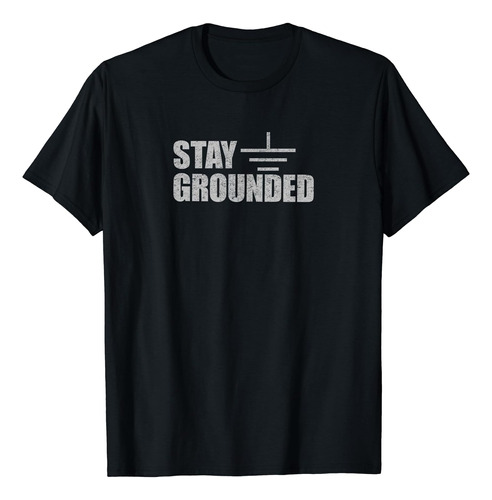 Stay Grounded - Polera De Broma De Ingeniería Eléctrica