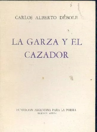 Carlos Alberto Débole: La Garza Y El Cazador