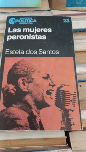 Las Mujeres Peronistas Estela Dos Santos Centro Editor 