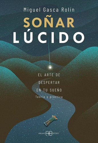 Libro: Soñar Lucido. Gasca Rolin, Miguel. Arkano Books