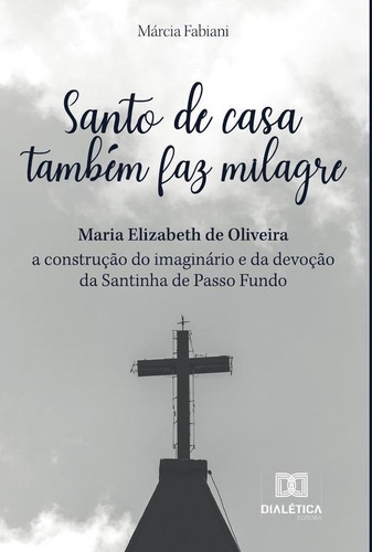 Santo De Casa Também Faz Milagre, De Márcia Fabiani. Editorial Dialética, Tapa Blanda En Portugués, 2022