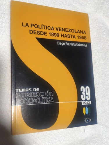 La Política Venezolana, Desde 1899 A 1958. De Diego Urbaneja