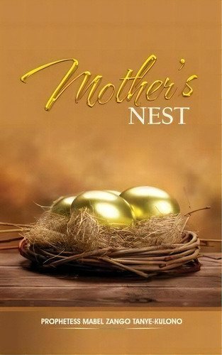 Mother's Nest, De Mabel Zango Tanye-kulomo. Editorial Xulon Press, Tapa Blanda En Inglés