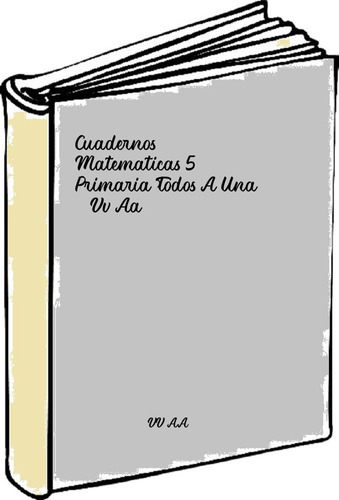 Cuadernos Matematicas 5 Primaria Todos A Una - Vv Aa 