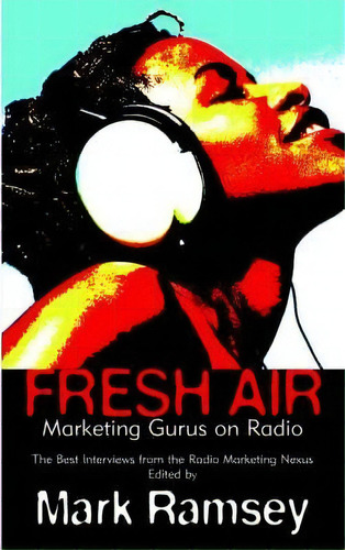 Fresh Air : Marketing Gurus On Radio, De Mark Ramsey. Editorial Iuniverse, Tapa Blanda En Inglés