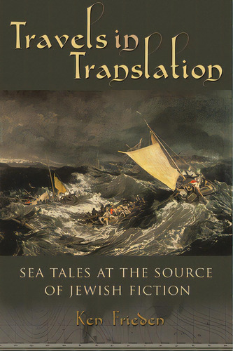 Travels In Translation: Sea Tales At The Source Of Jewish Fiction, De Frieden, Ken. Editorial Syracuse Univ Pr, Tapa Dura En Inglés