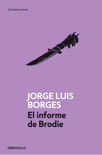 El Informe De Brodie, De Borges, Jorge Luis. Serie Contemporánea Editorial Debolsillo, Tapa Blanda En Español, 2012