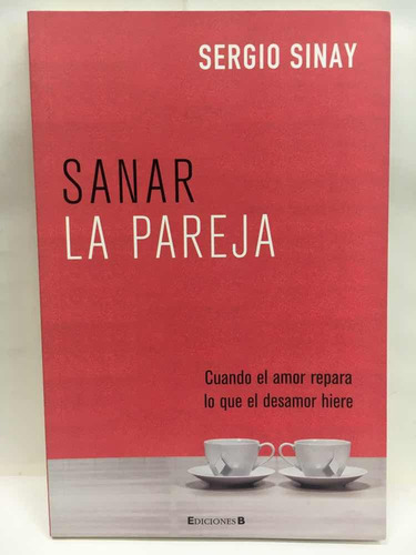 Sanar La Pareja - Sergio Sinay - Ediciones B | MercadoLibre Sanar La Pareja - Sergio Sinay - Ediciones B | MercadoLibre