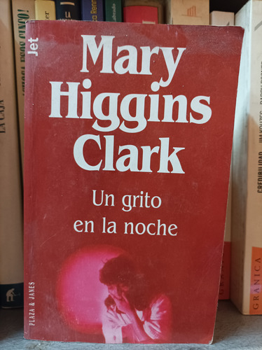 Un Grito En La Noche. Mary Higgins Clark. Plaza Y Janés Edit