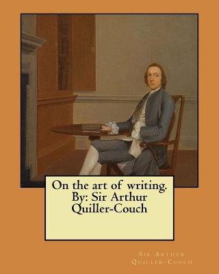 Libro On The Art Of Writing. By: Sir Arthur Quiller-couch...