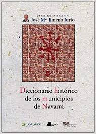 Diccionario Historico De Los Municipios De Navarra - Jime...