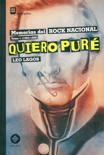 Quiero Pure. Memorias Del Rock Nacional Tomo I 1983-1989, De Lagos Leo. Editorial Estuario En Español