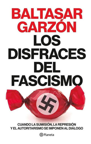 Libro: Los Disfraces Del Fascismo. Garzon, Baltasar. Planeta