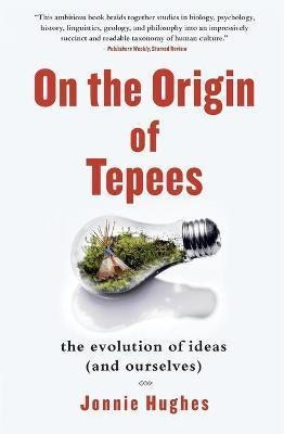 On The Origin Of Tepees : The Evolution Of Ideas (and Our...