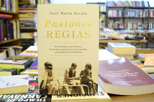 Pasiones Regias. José María Zavala.