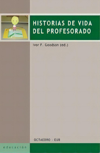 Historias De Vida Del Profesorado, De Goodson, Ivor F.. Editorial Octaedro, S.l., Tapa Blanda En Español