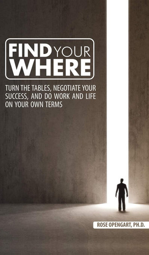 Libro: Find Your Where: Turn The Tables, Negotiate Your And