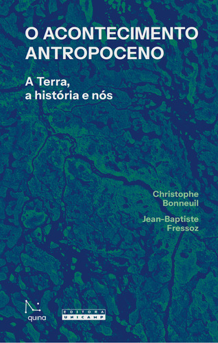 O Acontecimento Antropoceno: A Terra, A História E Nós, De Jean-baptiste Christophe; Fressoz., Vol. 1. Editorial Quina Editora, Capa Mole Em Português