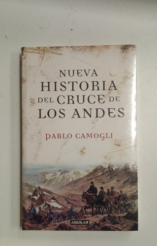Nueva Historia Del Cruce De Los Andes - Pablo Camogli (Usado)