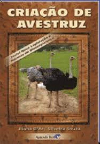 Criação de Avestruz, de Joana D Arc Silveira Souza. Editora APRENDA FACIL - CPT, capa mole em português