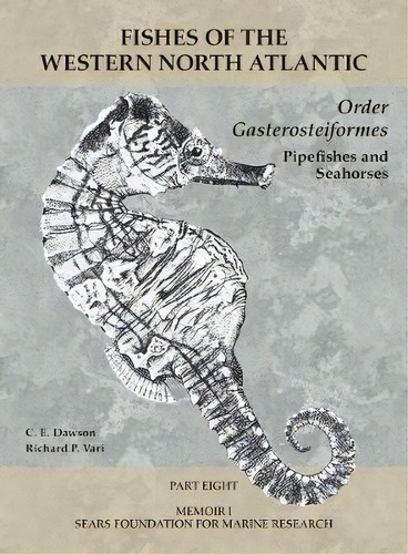 Order Gasterosteiformes - Part 8, De C. E. Dawson. Editorial Peabody Museum Of Natural History, Yale University, Tapa Blanda En Inglés