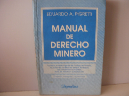 Manual De Derecho Minero -  Eduardo A. Pigretti 