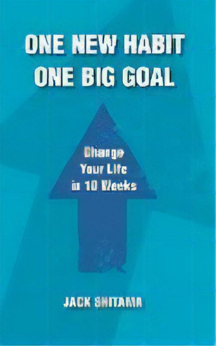 One New Habit, One Big Goal : Change Your Life In 10 Weeks, De Jack Shitama. Editorial Charis Works Inc, Tapa Blanda En Inglés
