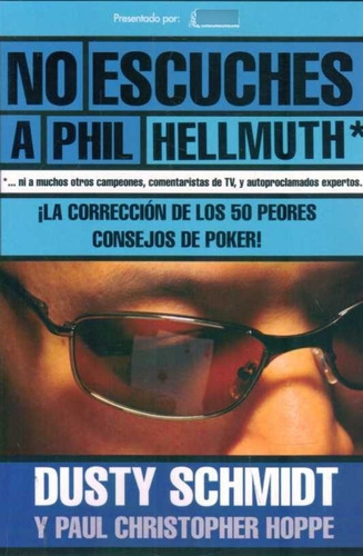 Sí Escuches A Phil Hellmuth  - Schmidt, Dusty