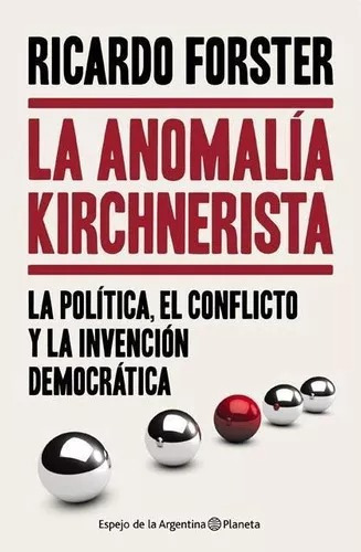 La Anomalia Kirchnerista. Forster, Ricardo. Español. Planeta
