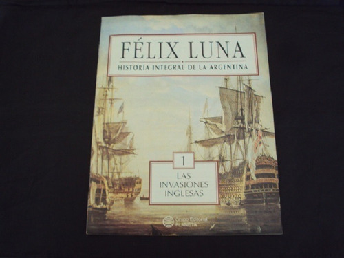 Felix Luna - Historia Integral De La Argentina # 1 (planeta)