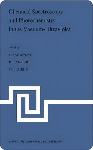 Chemical Spectroscopy And Photochemistry In The Vacuum-ultraviolet : Proceedings Of The Advanced ..., De Camille Sandorfy. Editorial Springer, Tapa Blanda En Inglés